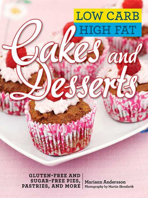 Title details for Low Carb High Fat Cakes and Desserts: Gluten-Free and Sugar-Free Pies, Pastries, and More by Mariann Andersson - Available